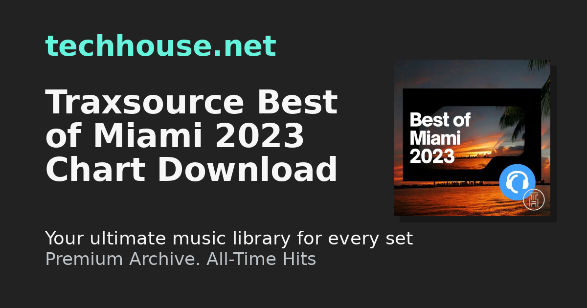 Traxsource Best of Miami 2023 Chart Download | ️ Unlimited DJ Downloads ...