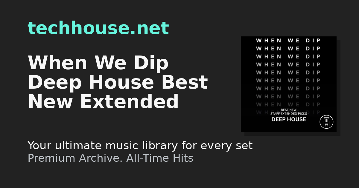 When We Dip Deep House Best New Extended Tracks July 2024 Download | ️ ...