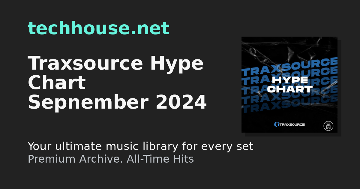 Traxsource Hype Chart Sepnember 2024 Download | ️ Unlimited DJ ...