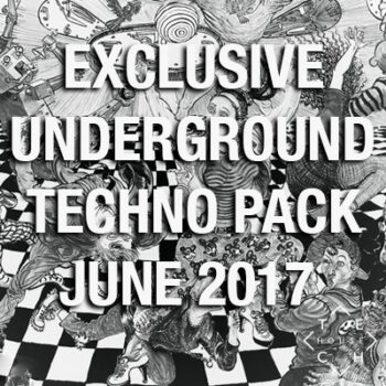 EXCLUSIVE UNDERGROUND TECHNO PACK JUNE 2017 DOWNLOAD