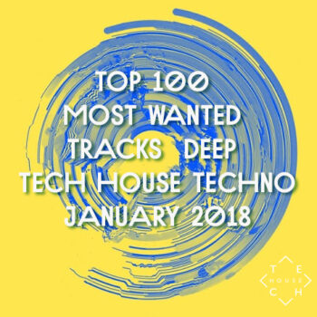 TOP 100 MOST WANTED TRACKS JANUARY 2018 DEEP TECH HOUSE TECHNO DOWNLOAD