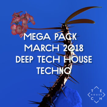 MEGA PACK MARCH 2018 DEEP TECH HOUSE TECHNO 200 TRACKS DOWNLOAD