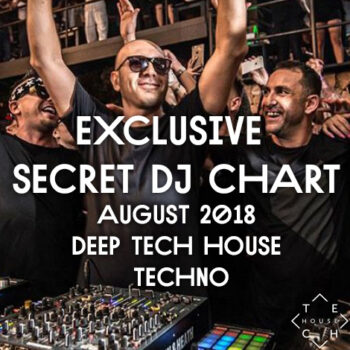 EXCLUSIVE SECRET DJ CHART AUGUST 2018 DEEP TECH HOUSE TECHNO DOWNLOAD