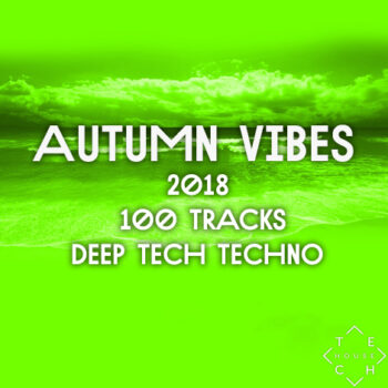 TOP 100 TRACKS AUTUMN VIBES 2018 PACK DEEP TECH HOUSE TECHNO DOWNLOAD