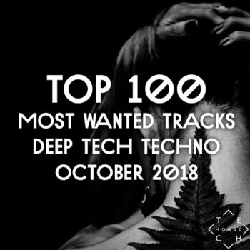 TOP 100 MOST WANTED TRACKS OCTOBER 2018 DEEP TECH HOUSE TECHNO DOWNLOAD