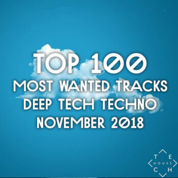 TOP 100 MOST WANTED TRACKS NOVEMBER 2018 DEEP TECH HOUSE TECHNO DOWNLOAD