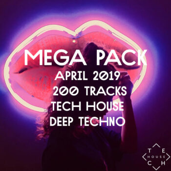 MEGA PACK APRIL 2019 DEEP TECH HOUSE TECHNO 200 TRACKS DOWNLOAD