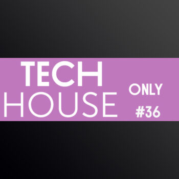 TECH HOUSE ONLY #36 WEEK CHART MAY 2019 DOWNLOAD