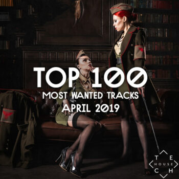 TOP 100 MOST WANTED TRACKS APRIL 2019 DEEP TECH HOUSE TECHNO DOWNLOAD