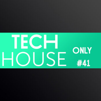 TECH HOUSE ONLY #41 WEEK CHART JULY 2019 DOWNLOAD