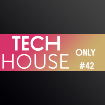 TECH HOUSE ONLY #42 WEEK CHART JULY 2019 DOWNLOAD