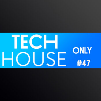 TECH HOUSE ONLY #47 WEEK CHART AUGUST 2019 DOWNLOAD