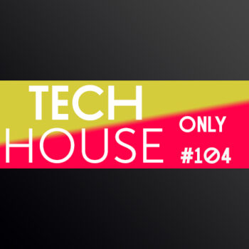 TECH HOUSE ONLY #104 WEEK CHART AUG 2020 DOWNLOAD
