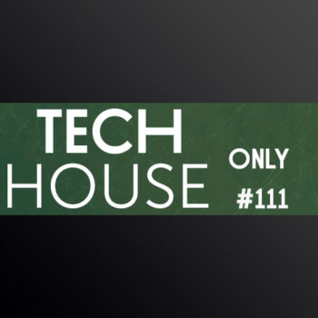 TECH HOUSE ONLY #111 WEEK CHART SEP 2020 DOWNLOAD