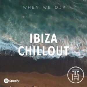 When We Dip Best New Tracks Ibiza Chillout May 2022 Download