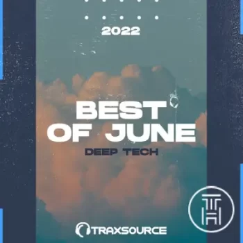 Traxsource Top 100 Deep Tech Of June 2022 Download