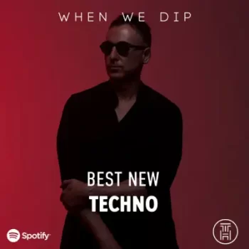 When We Dip Best New Tracks Techno July 2022 Download