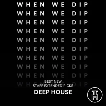 When We Dip Deep House Best New Extended Tracks July 2024 Download