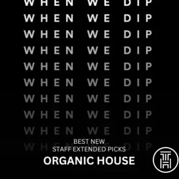 When We Dip Organic House Tracks July 2024 Download