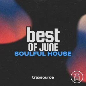 ❂ Traxsource Top 100 Soulful House of June 2026 Download